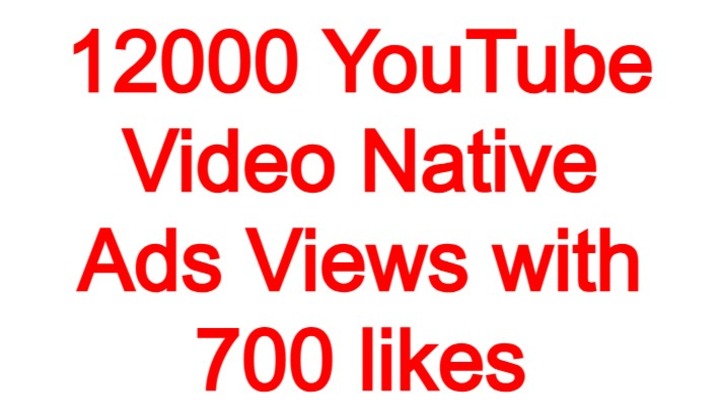 9717612000 YouTube Video Native Ads Views with 700 likes