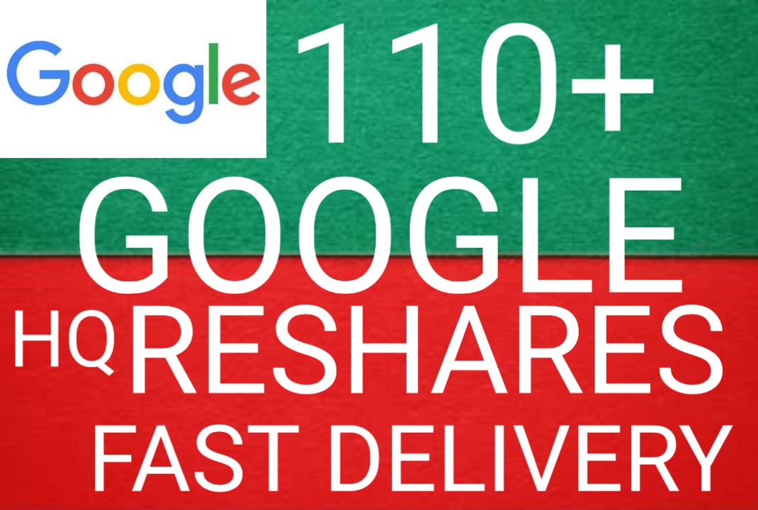 I will get you 110+ GOOGLE RESHARES high quality and fast delivery