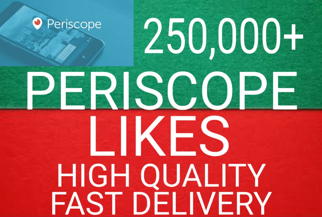 I will get you 250,000+ Periscope likes high quality and fast delivery