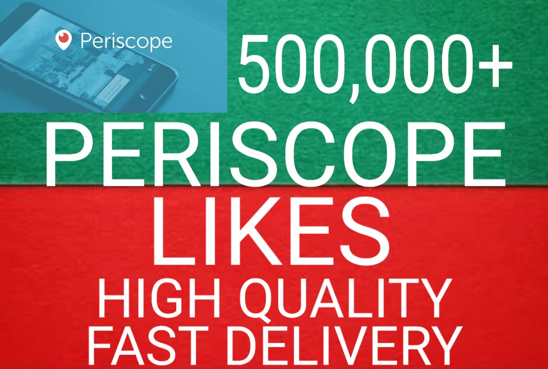 I will get you 500,000+ Periscope likes high quality and fast delivery