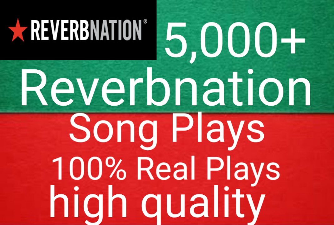 I will get you 5,000+ Reverbnation song plays high quality and fast delivery