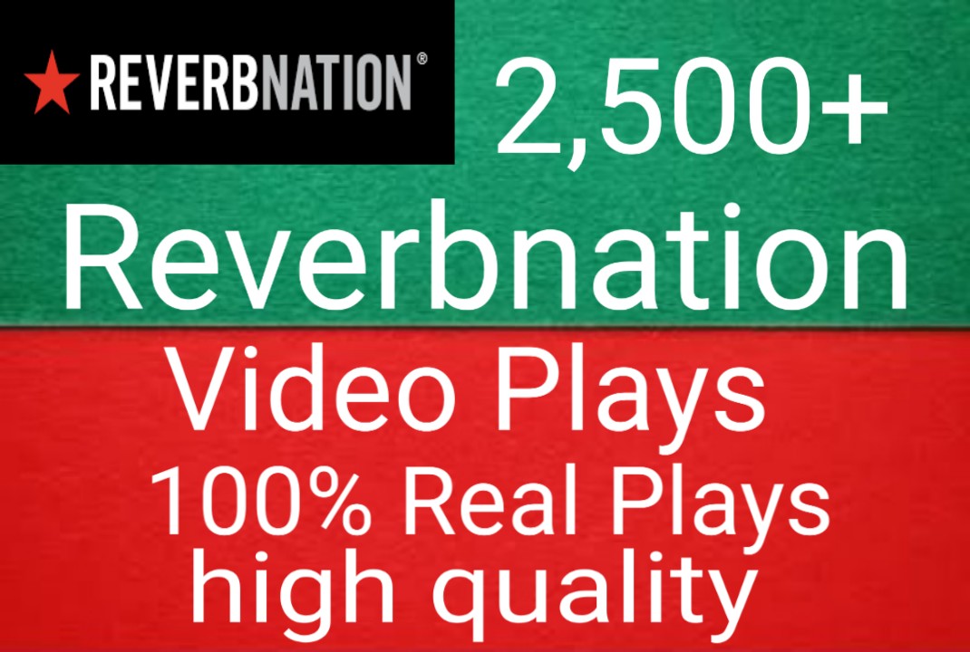 I will get you 2,500+ Reverbnation video plays high quality and fast delivery