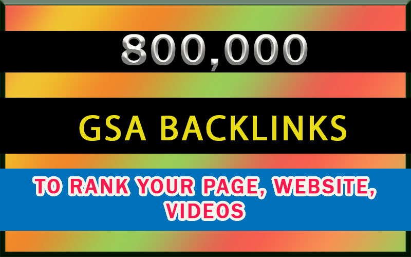 800K GSA Backlinks for rank your page, website, videos
