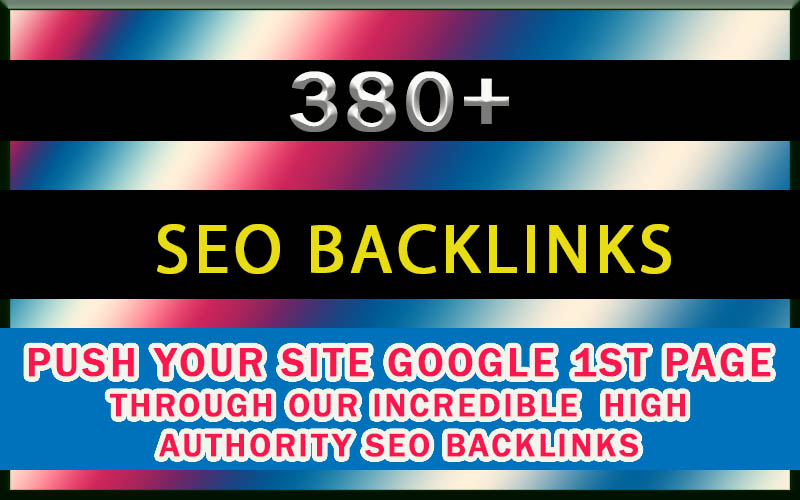 380+ High Authority SEO backlinks. Push your site Google 1st Page