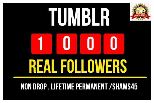 Add 1000+ Real Tumblr followers Instant , Non drop and Lifetime Permanent