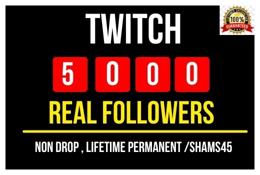Add 5000+ Real Twitch followers Instant , Non drop and Lifetime Permanent