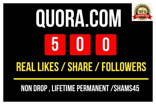Get 500+ Quora.Com Likes/ Share or followers , all are real non drop and permanent