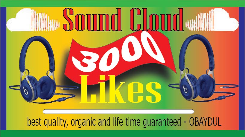 i will do fast Soundcloud 3000 likes. non-drop, best quality -organic and life time guarantee