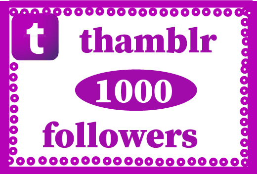 1000+ thumblr Followers,Best quality ,Non drop and 100% Real