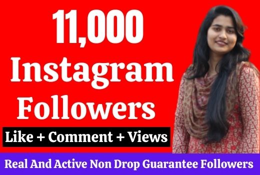 Get 11,000 real Instagram followers, No Drop, Lifetime Guarantee