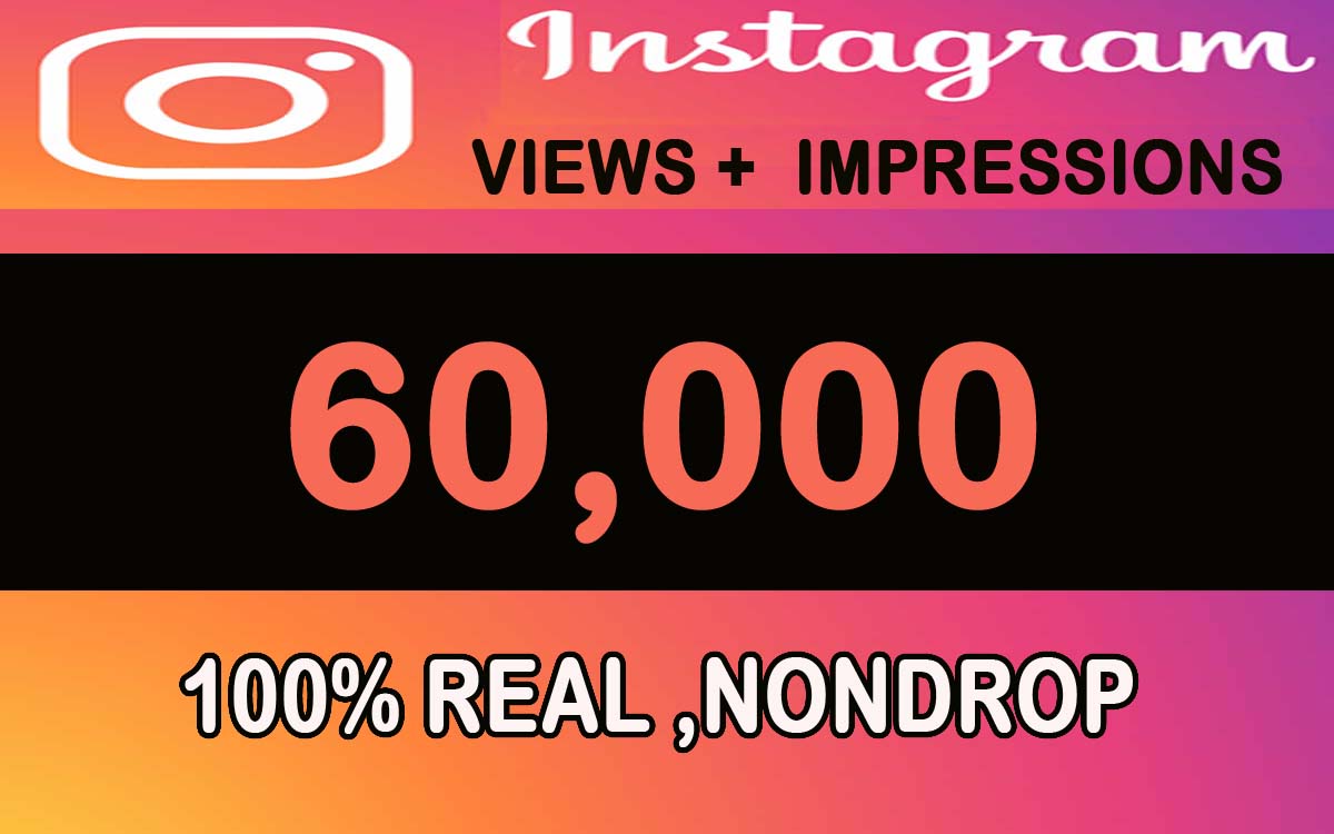 60,000 Instagram Views + Impressions 100% Real
