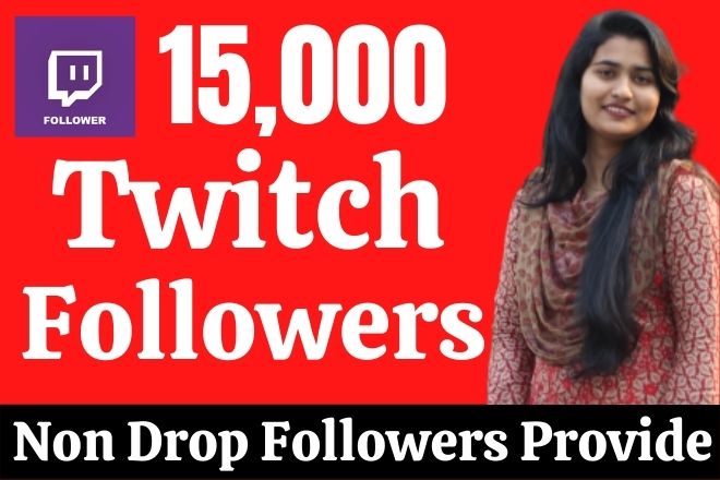 Provide 15000 Real HQ Twitch Followers