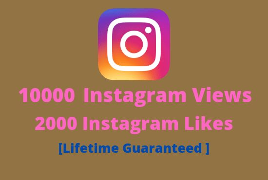 I will give you 10000 Instagram Views and 2000 Instagram Likes Lifetime Guaranteed