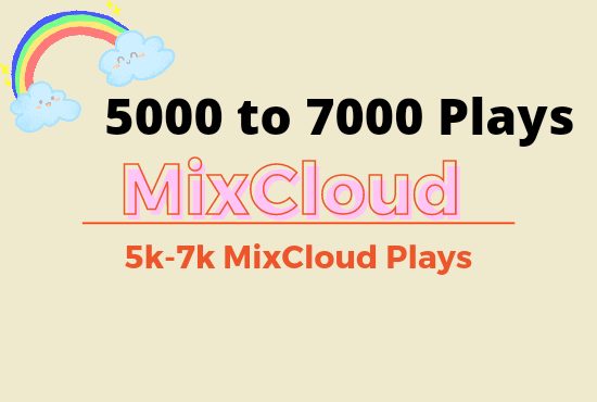 I will add 5000 to 7000 Mixcloud Plays lifetime guaranteed permanently