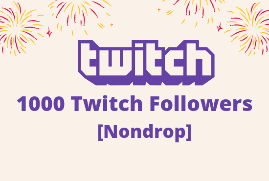 I Will give you 500 Twitch Followers lifetime guaranteed nondrop