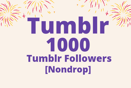 I add 1000 Tumblr followers lifetime guaranteed nondrop