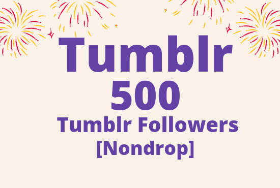 I will give you 500 Tumblr Followers lifetime guaranteed nondrop
