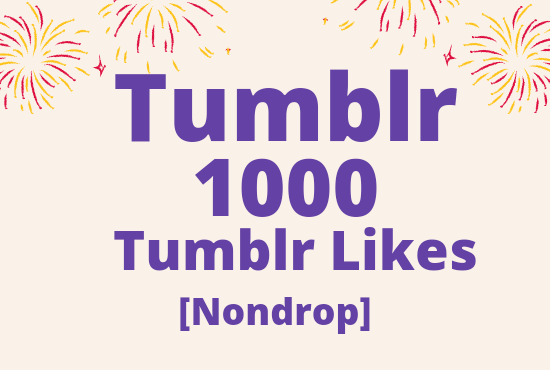 I Will provide 1000 Tumblr Likes lifetime guaranteed nondrop