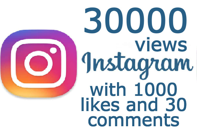 30K Instagram Video Views with 1K Likes & 30 random or custom Comments real and Non Drop