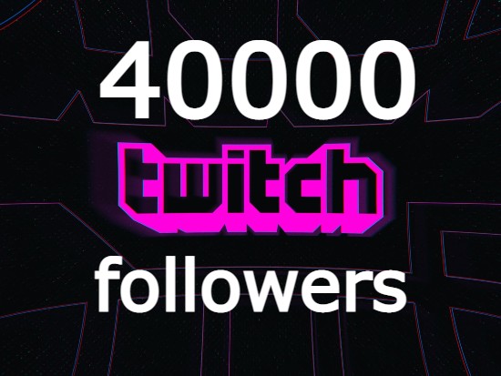 40000 Twitch Followers High Quality guaranteed