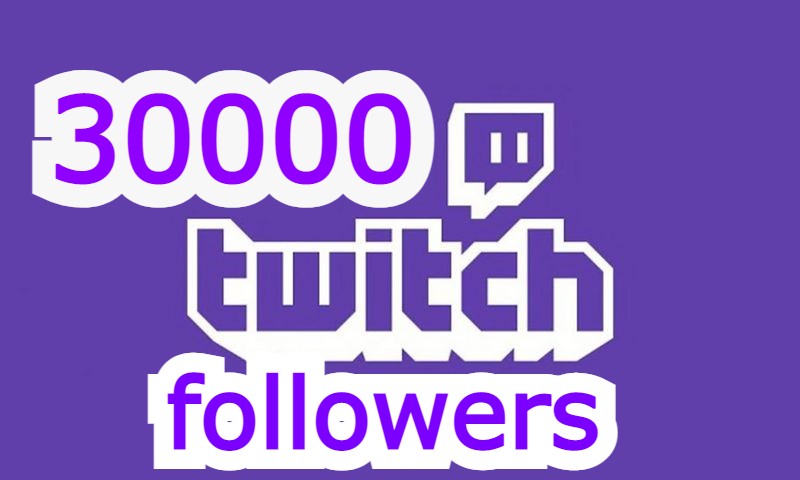 30000 Twitch Followers HQ guaranteed