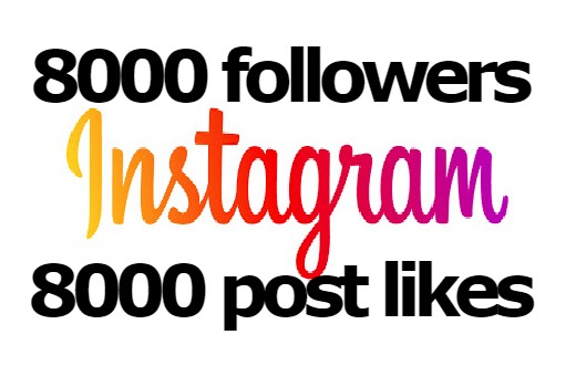 8000 INSTAGRAM FOLLOWERS with 8000 post likes