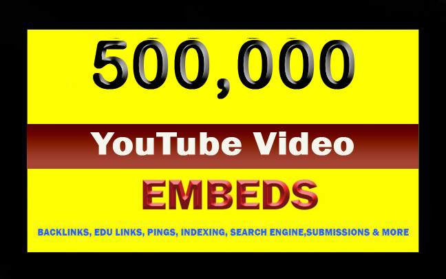 500K YouTube video SEO Embeds With Blogger,Tumblr & EDU backlinks