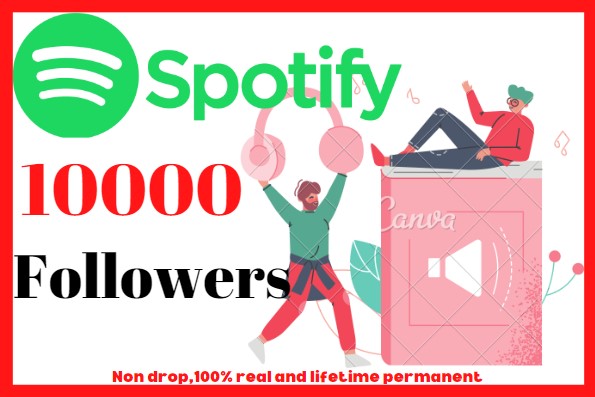 I  will provide 10000+ Spotify followers, Non drop, 100% real and lifetime permanent