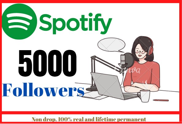 I will provide 5000+ Spotify followers, non drop, 100% and lifetime permanent
