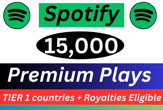15,000 Spotify Premium Plays TIER 1 countries Royalties Eligible
