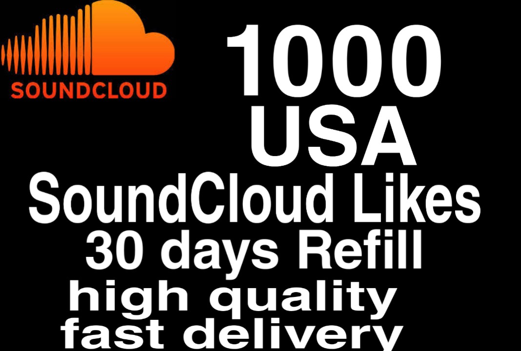 I will give you 1,000+ USA HQ SoundCloud Likes 30 days refill Delivered Fast!