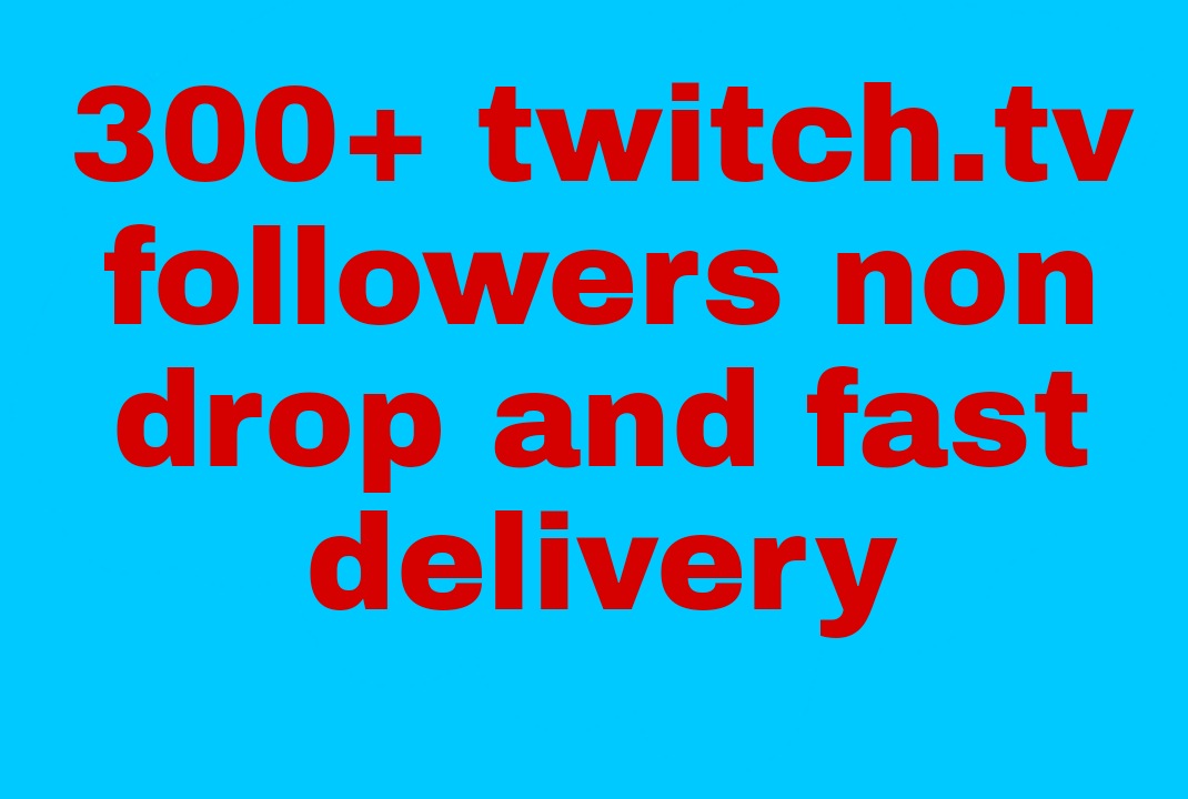 I will get you 300+ Twitch followers high quality and fast delivery