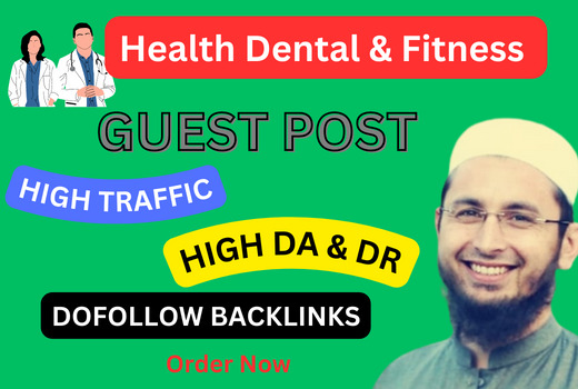 High Quality Relevant Guest Post  Dofollow Backlinks On Health Dental and Fitness Websites