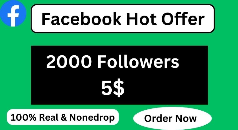 Facebook Hot offer 2000 Followers With 3000 Free  and nonedrop Service