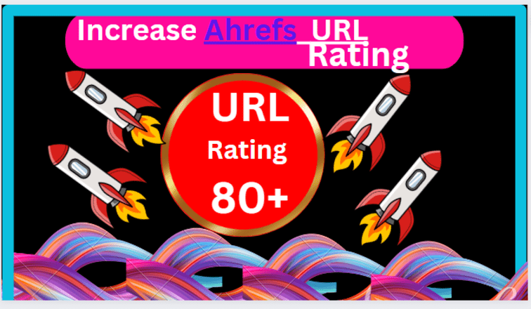 I Will Increase URL Rating Ahrefs Ur 80+ Plus