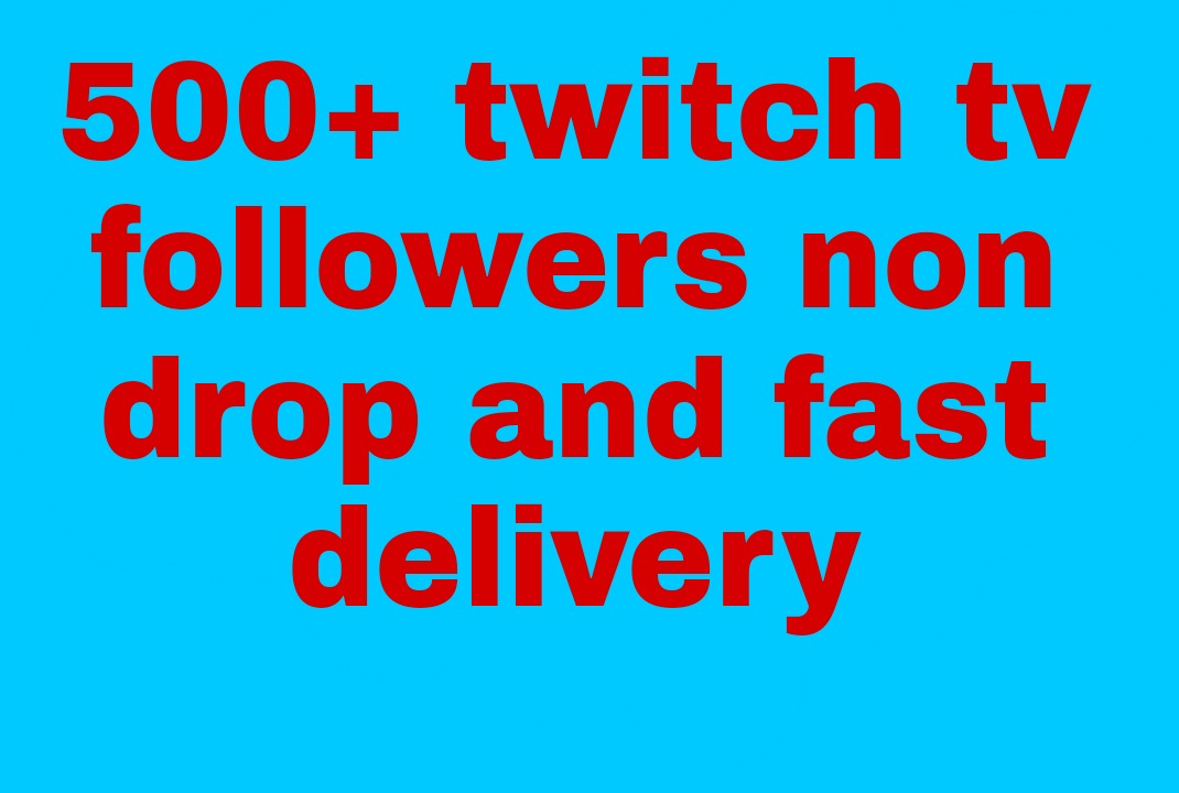 I will get you 500+ Twitch followers high quality and fast delivery