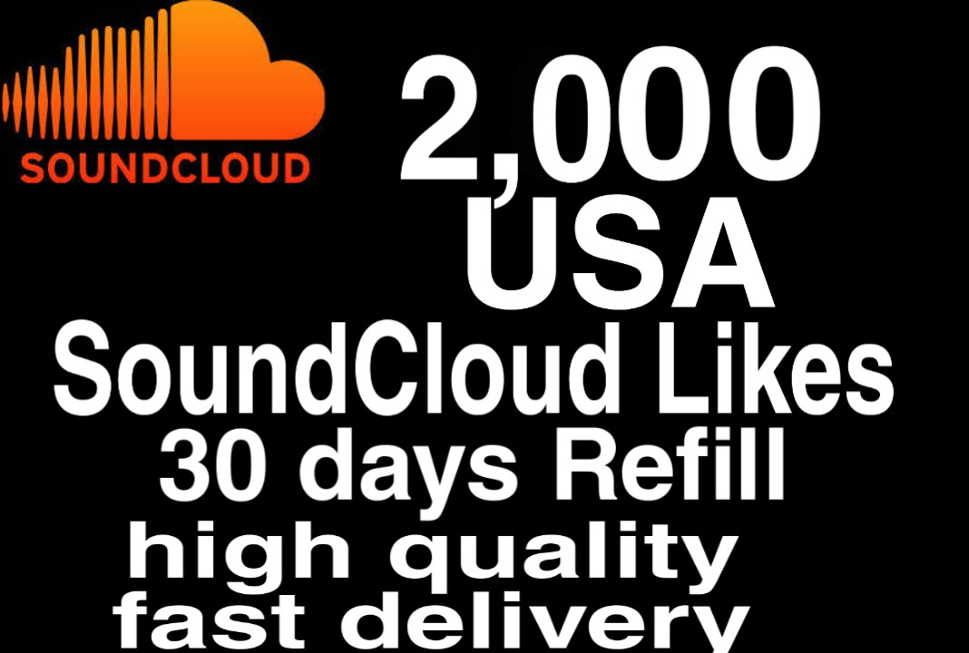 I will give you 2,000+ USA HQ SoundCloud Likes 30 days refill Delivered Fast!