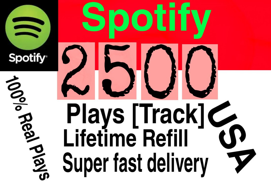 I will give you 2500+ HQ USA Spotify Plays lifetime Refill Delivered Fast!