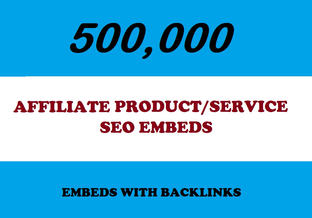 500K AFFILIATE PRODUCT OR SERVICE URL SEO Embeds with backlinks for $4