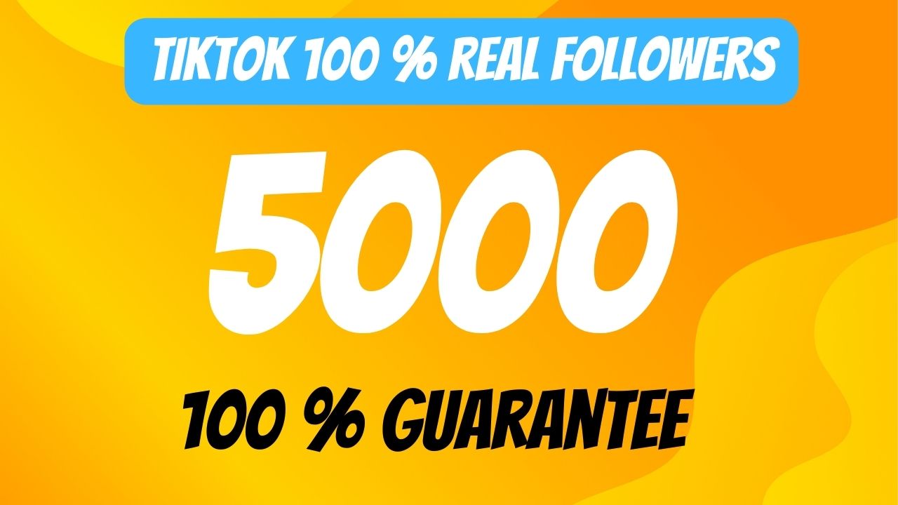 Provide 5000 tiktok follower 100% real, active user, high quality ,nondrop, lifetime guaranteed