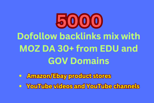 5000+ dofollow backlinks mix with DA 30+ from EDU and GOV domains
